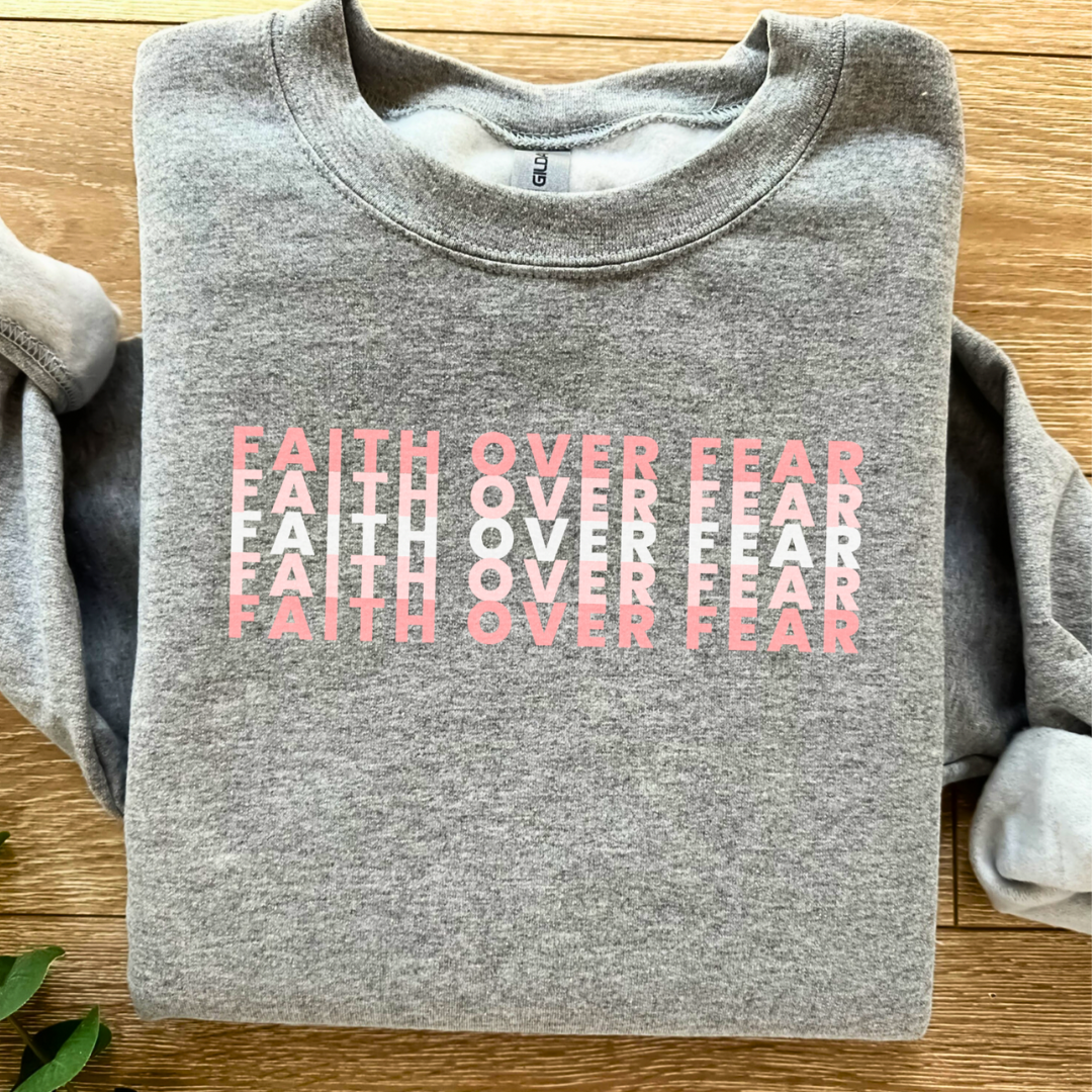 Faith Over Fear Sweatshirt