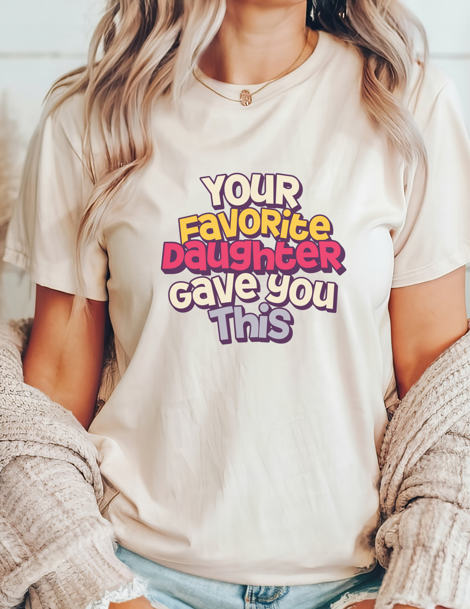 Your Favorite Daughter Gave You This Shirt