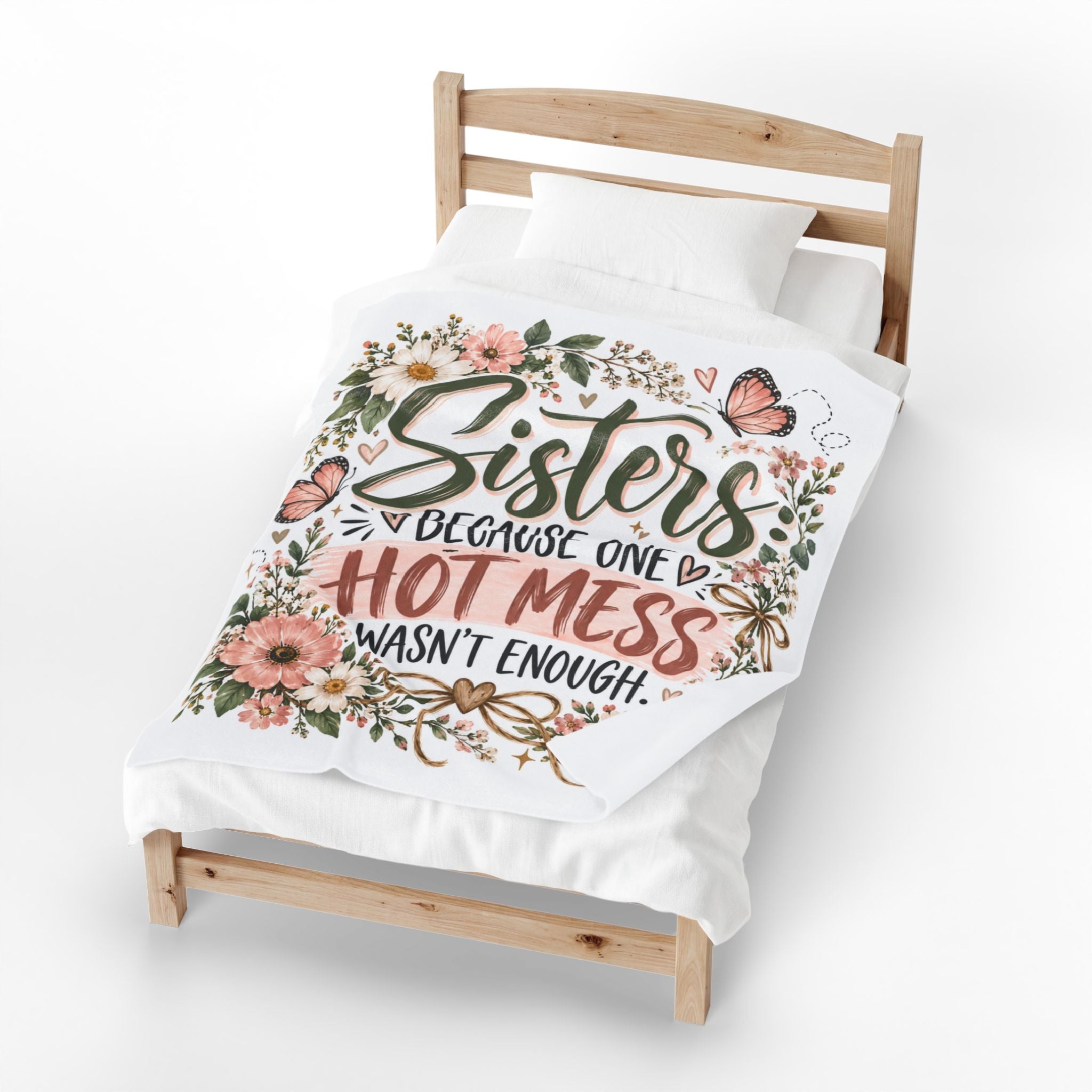 Sisters Because One Hot Mess Wasn't Enough Velveteen Plush Blanket | Sister Floral Blanket Gift
